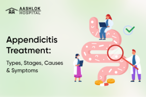 Appendicitis Treatment: Types, Stages, Causes and Symptoms